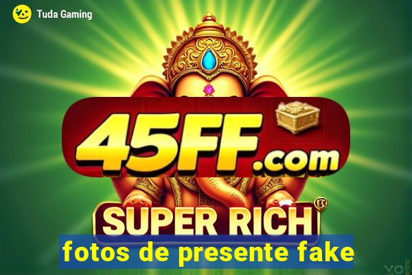fotos de presente fake